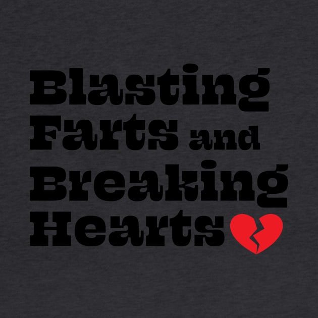 Blasting Farts and Breaking Hearts by Swoody Shop